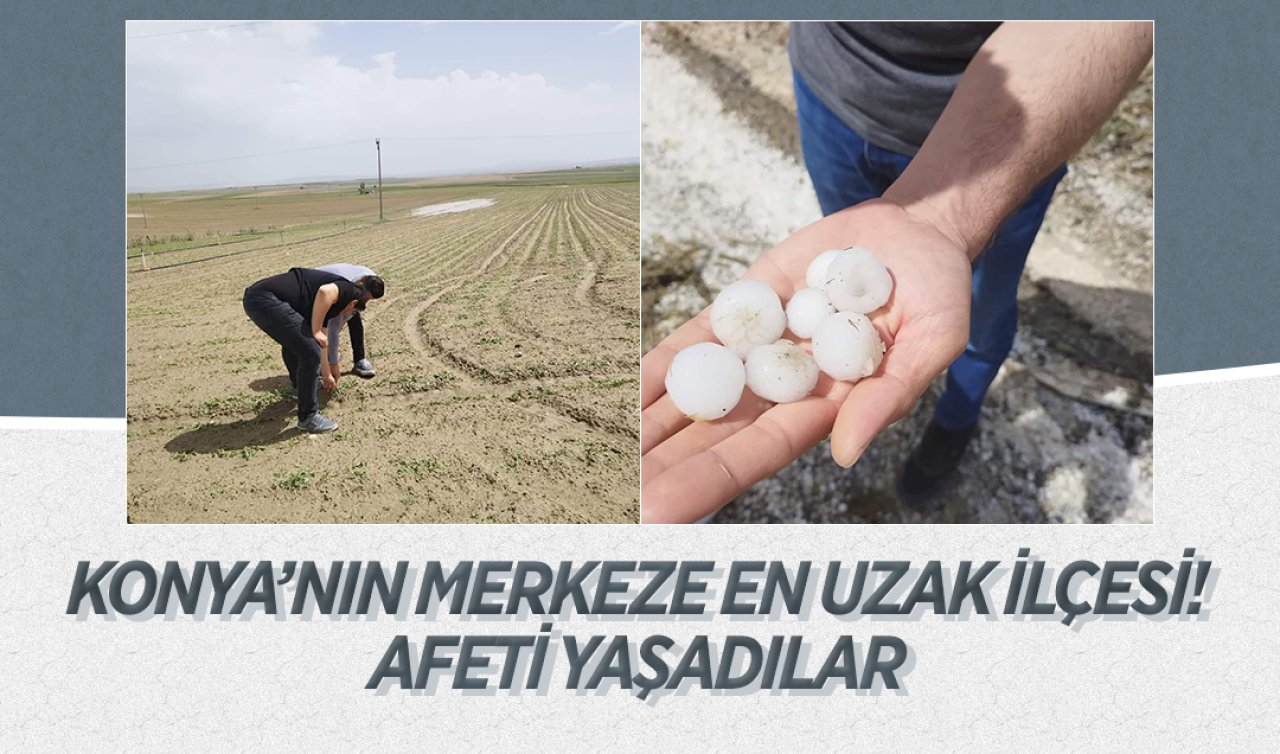  Konya’nın merkeze en uzak ilçesi! Afeti yaşadılar 