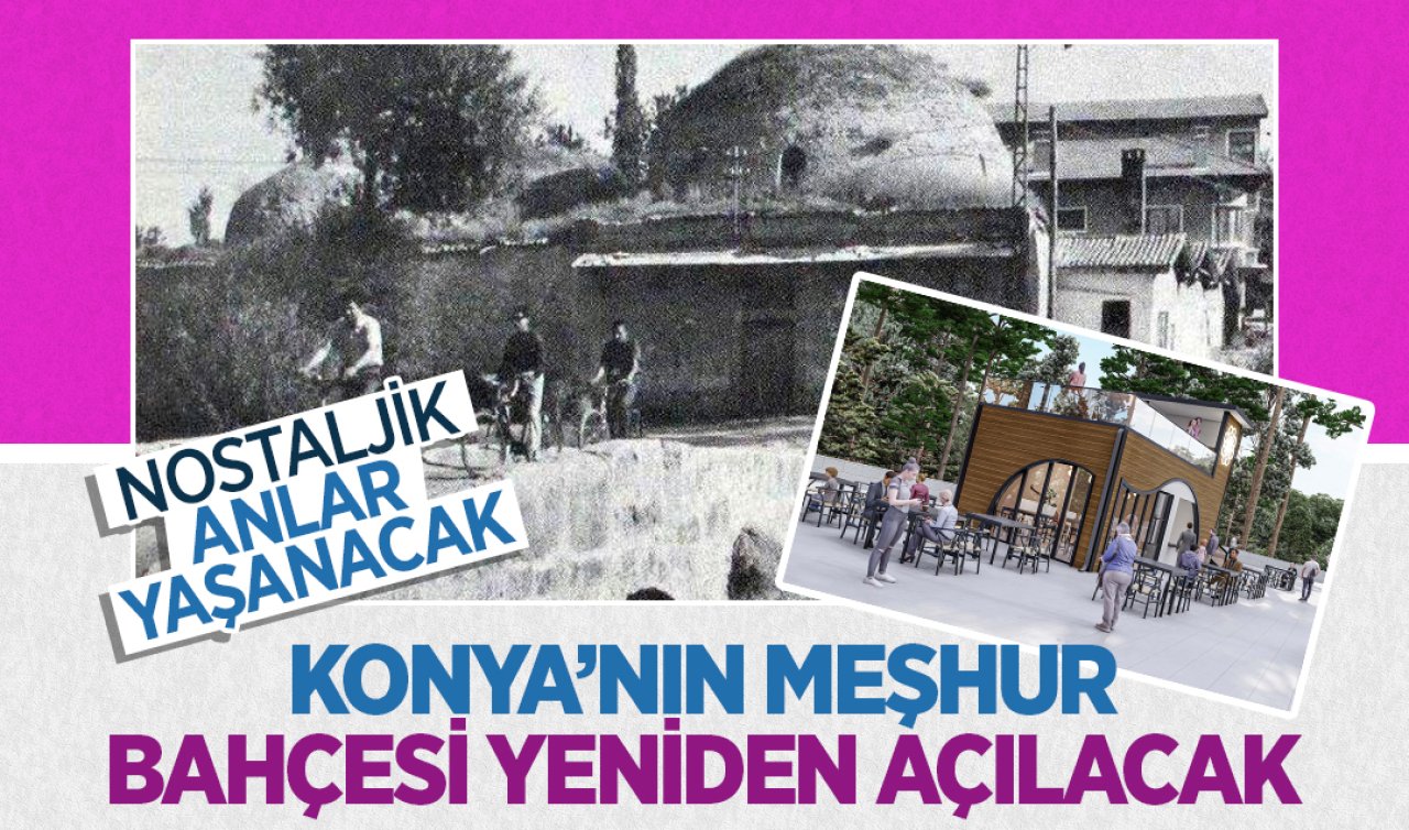  Konya’nın meşhur bahçesi yeniden açılacak! Nostaljik anlar yaşanacak 
