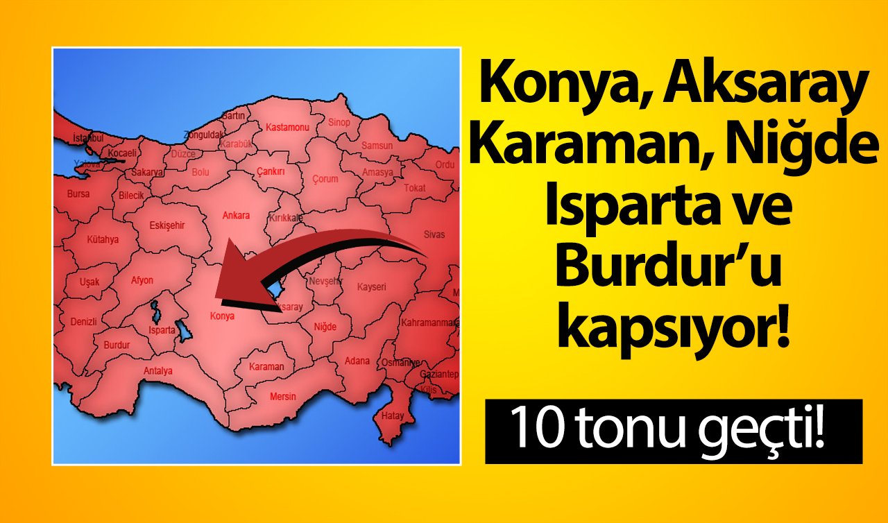 Konya, Aksaray, Karaman, Niğde, Isparta ve Burdur’u kapsıyor! 8 yıllık çalışma tamamlandı: 10 tonu geçti! 