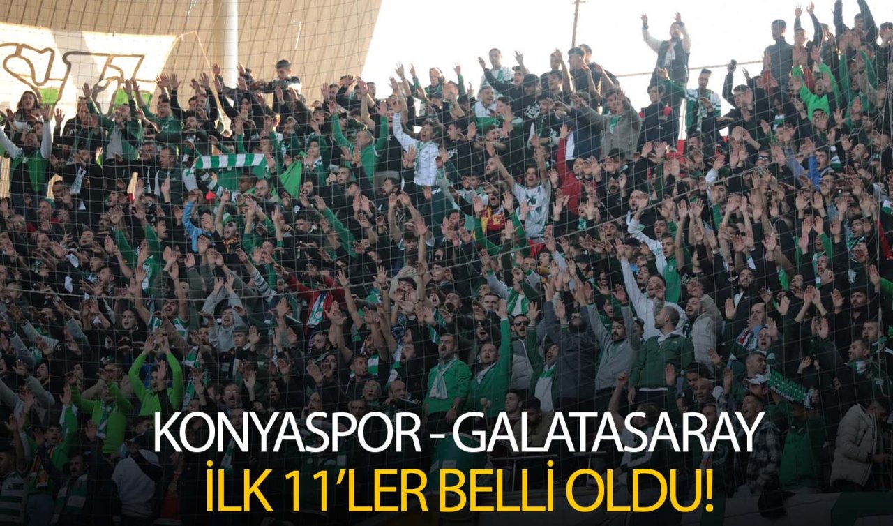 Konyaspor - Galatasaray karşılaşmasının ilk 11’leri belli oldu