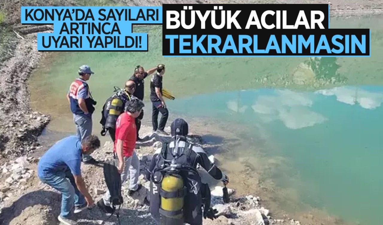 Konya’da sayıları artınca uyarı yapıldı! Büyük acılar tekrarlanmasın