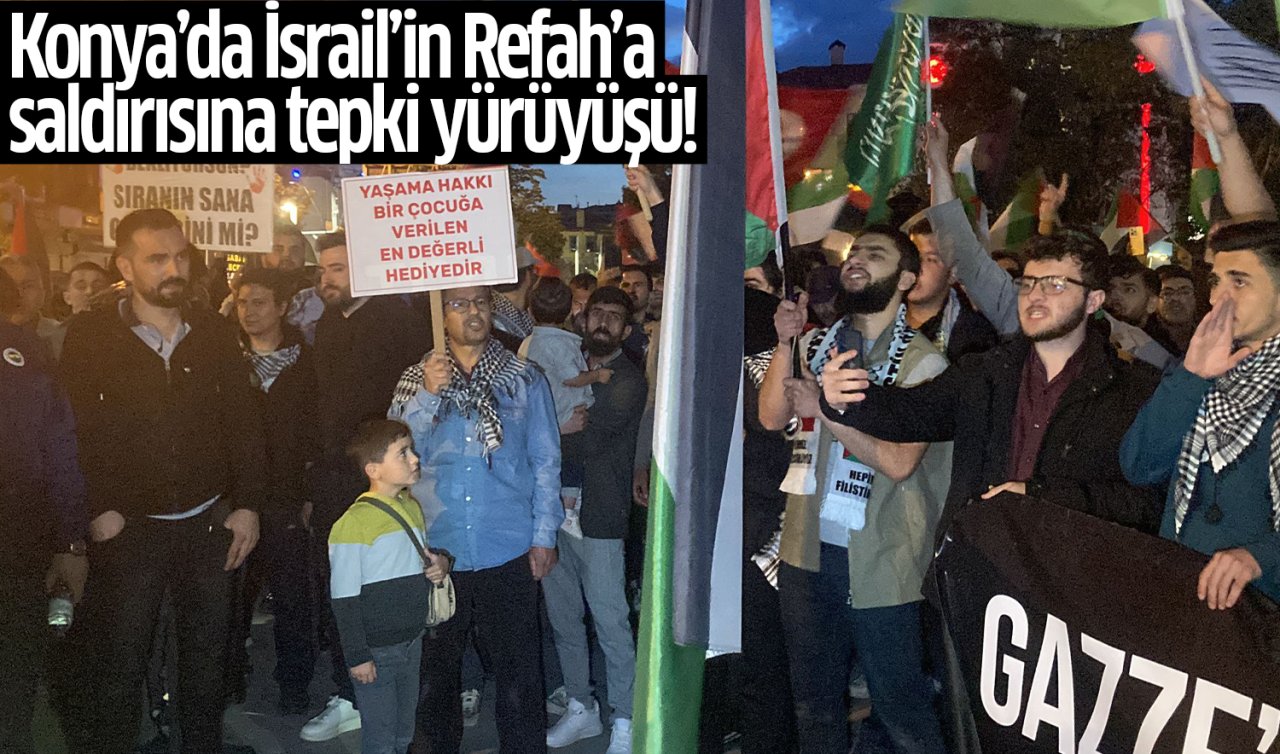 Konya’da İsrail’in Refah’a saldırısına tepki yürüyüşü!