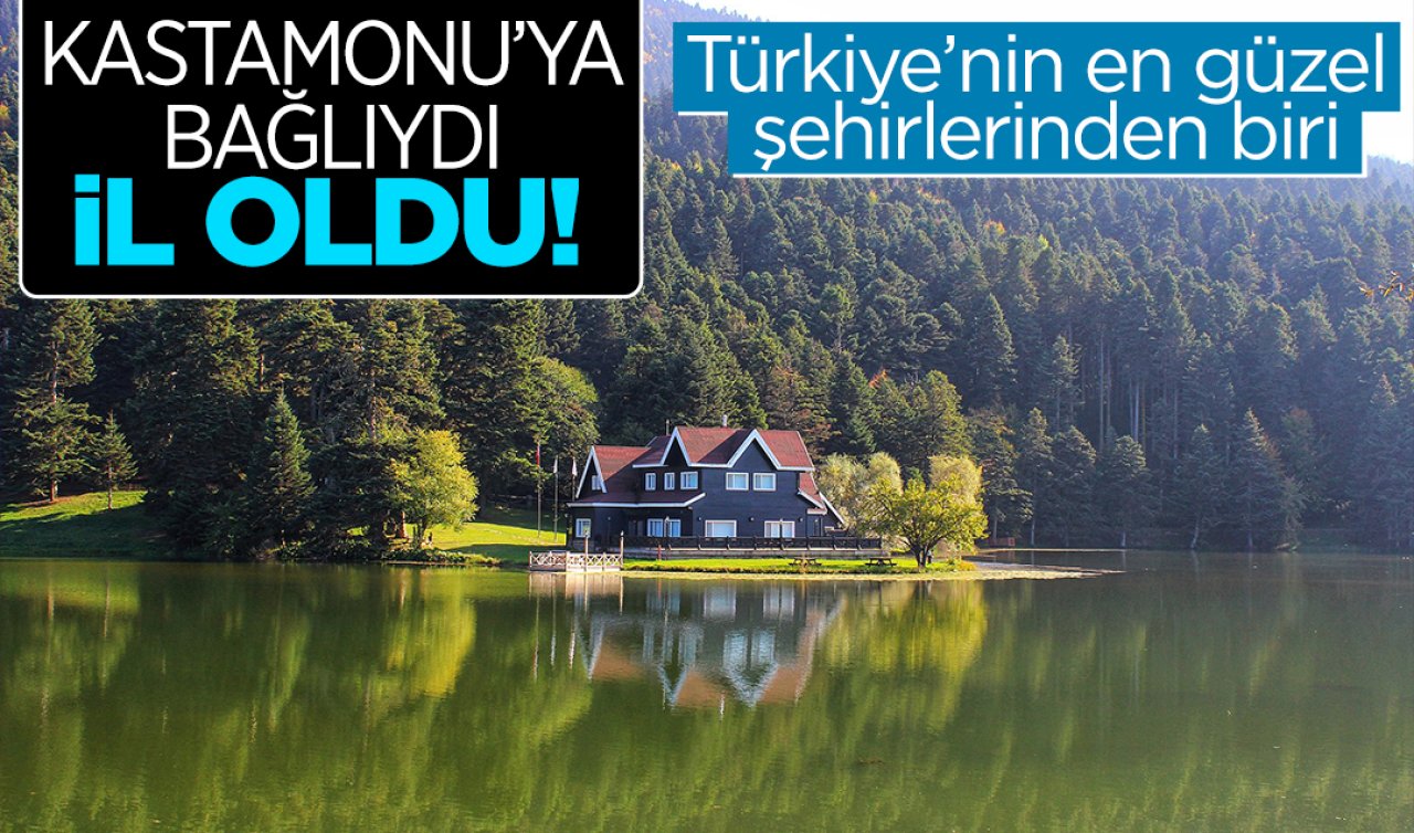  Kastamonu’ya bağlıydı il oldu! Türkiye’nin en güzel şehirlerinden biri