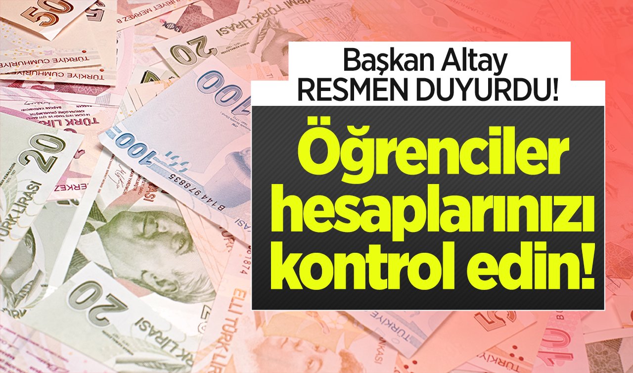 Başkan Altay RESMEN DUYURDU! Öğrenciler hesaplarınızı kontrol edin! 