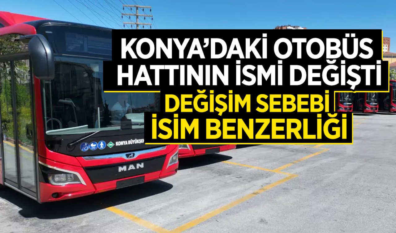 Konya’daki otobüs hattının ismi değişti! Değişim sebebi isim benzerliği