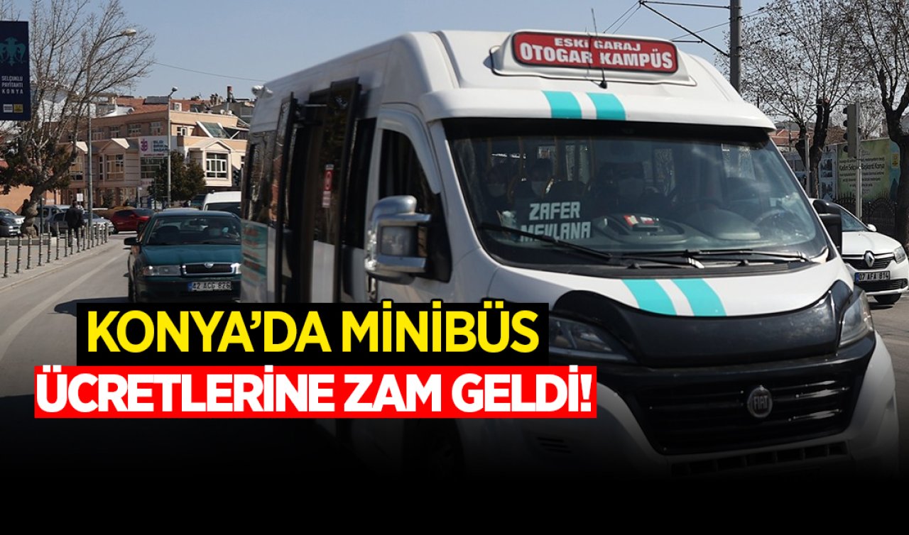 Konya’da minibüs ücretlerine zam geldi! İşte yeni fiyat