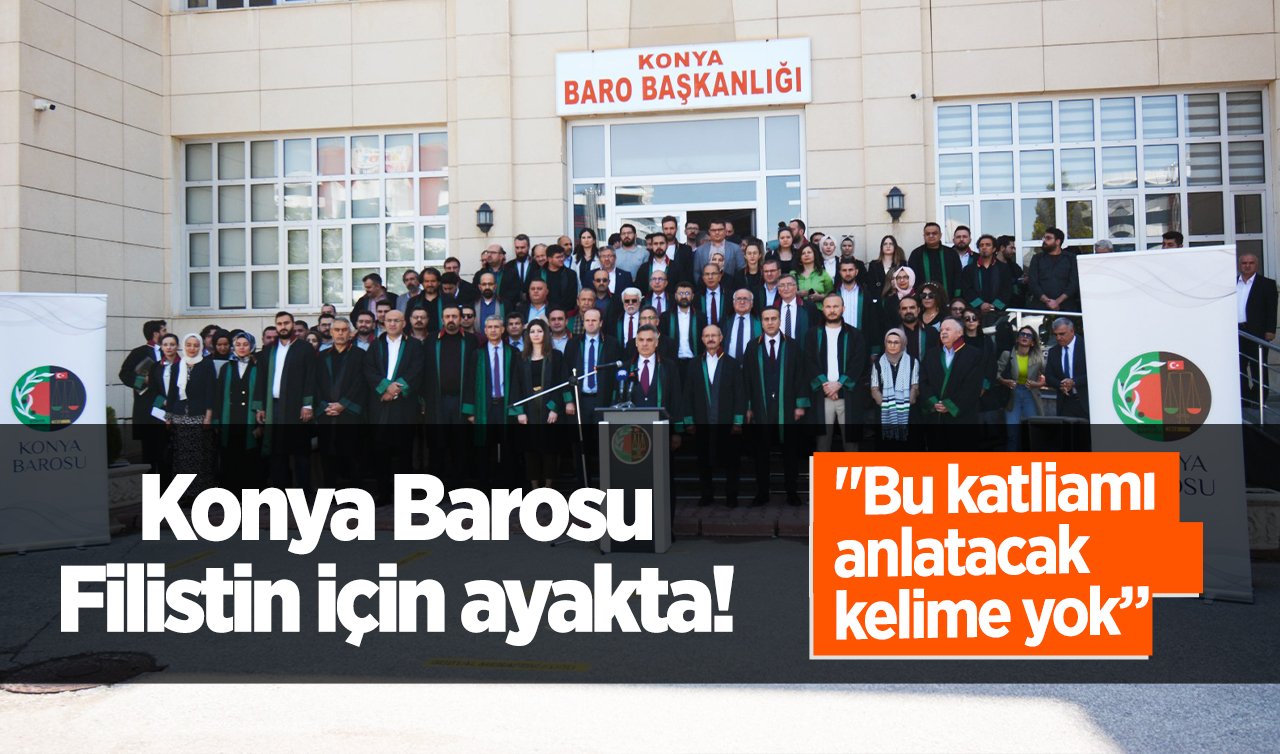 Konya Barosu Filistin için ayakta! “Bu katliamı anlatacak kelime yok” 