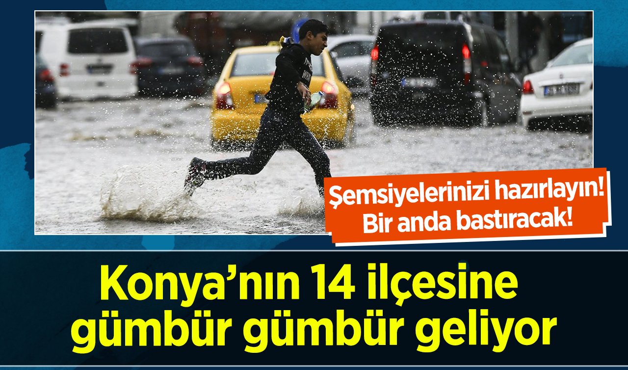  Şemsiyelerinizi hazırlayın! Konya’nın 14 ilçesine gümbür gümbür geliyor: Bir anda bastıracak! Konya bugün, yarın ve 5 günlük hava durumu