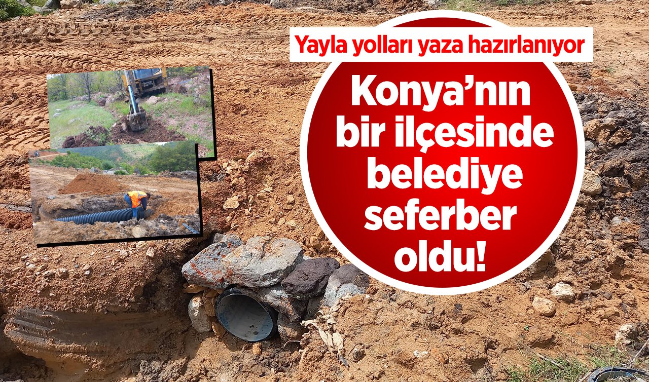 Konya’nın bir ilçesinde belediye seferber oldu! Yayla yolları yaza hazırlanıyor 