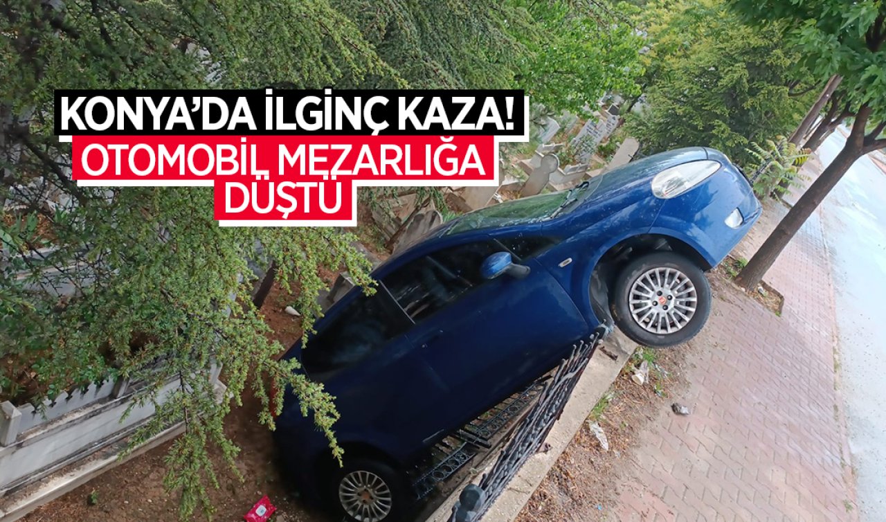 Konya’da ilginç kaza! Otomobil mezarlığa düştü 