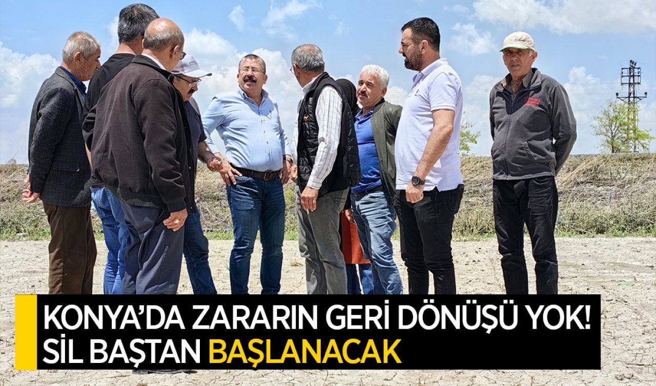  Konya’da zararın geri dönüşü yok! Sil baştan başlanacak