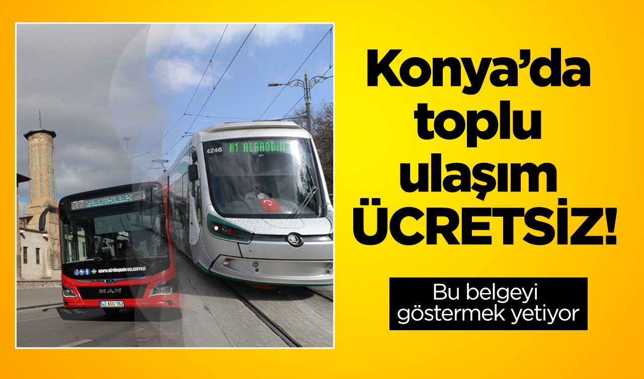 ULAŞIM DUYURUSU | Konya’da toplu ulaşım ÜCRETSİZ!  Bu belgeyi göstermek yetiyor