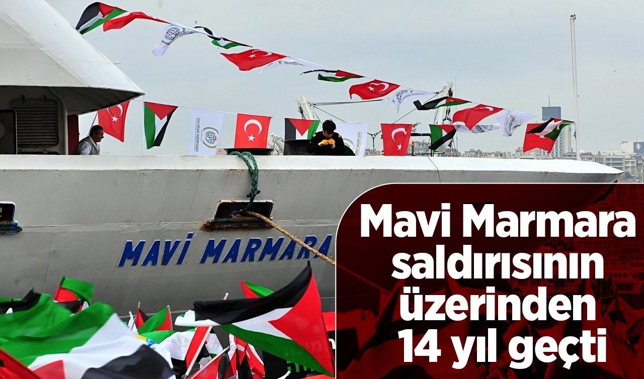 Mavi Marmara saldırısının üzerinden 14 yıl geçti