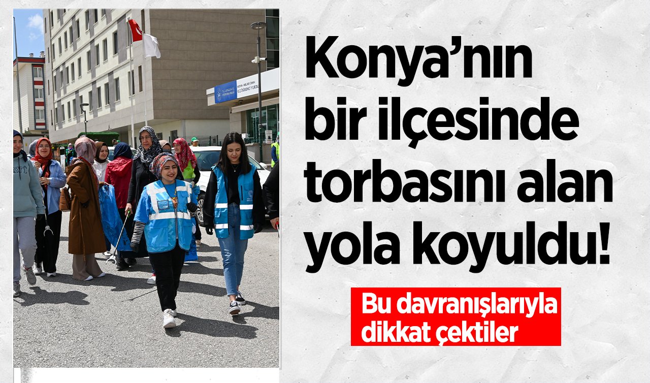 Konya’nın bir ilçesinde torbasını alan yola koyuldu! Tertemiz projeyle dikkat çektiler