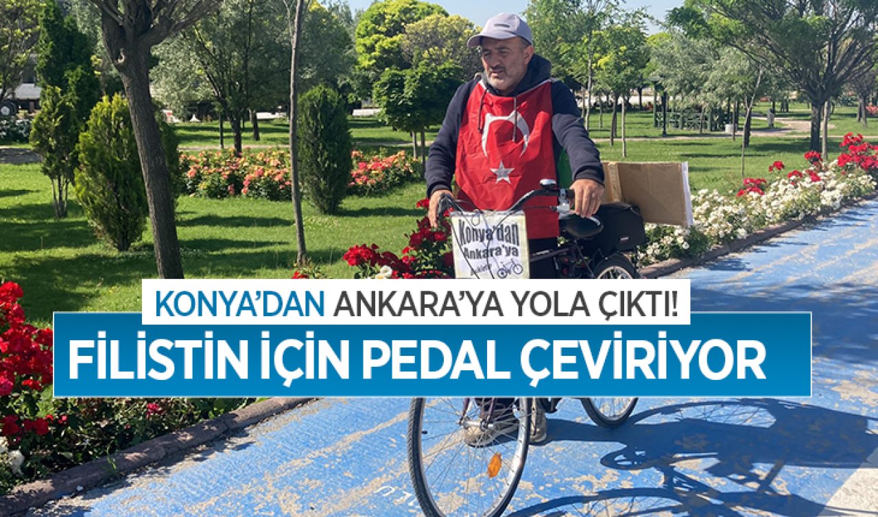 Konya’dan Ankara’ya yola çıktı! Filistin için pedal çeviriyor