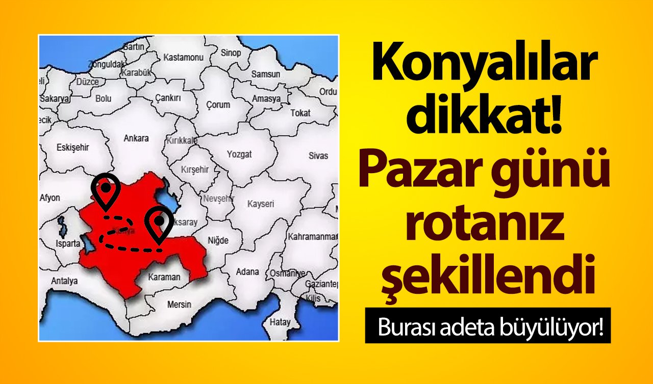 Konyalılar dikkat! Pazar günü rotanız şekillendi: Burası adeta büyülüyor!  