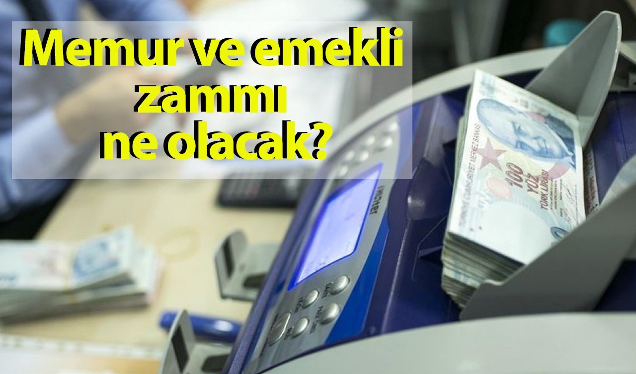 Memur ve emekli zammı ne olacak?