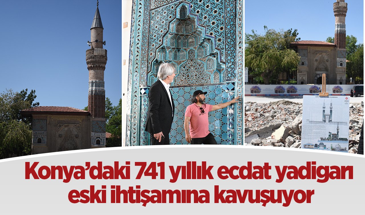 Konya’daki 741 yıllık ecdat yadigarı eski ihtişamına kavuşuyor