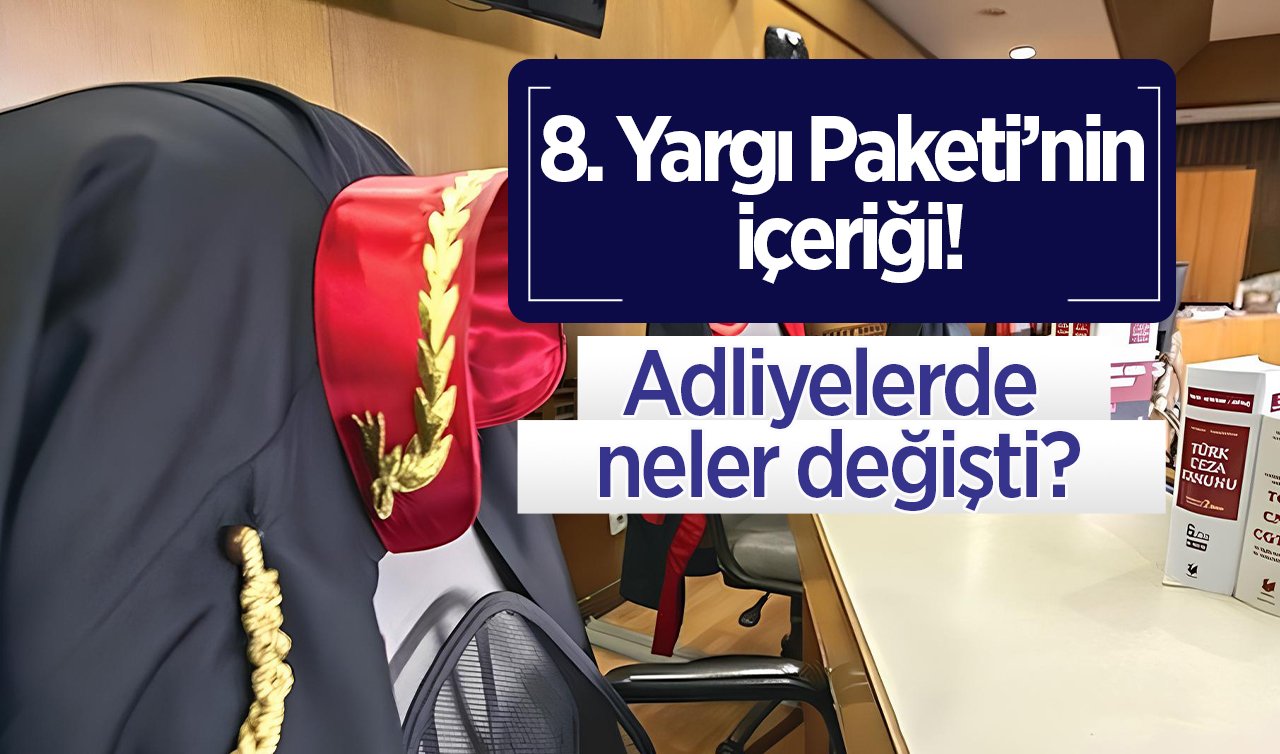 8. Yargı Paketi’nin içeriği! Adliyelerde neler değişti