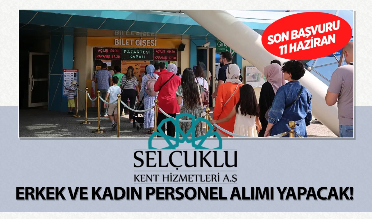 Konya Selçuklu Kent Hizmetleri erkek ve kadın personel alımı yapacak! Son başvuru 11 Haziran