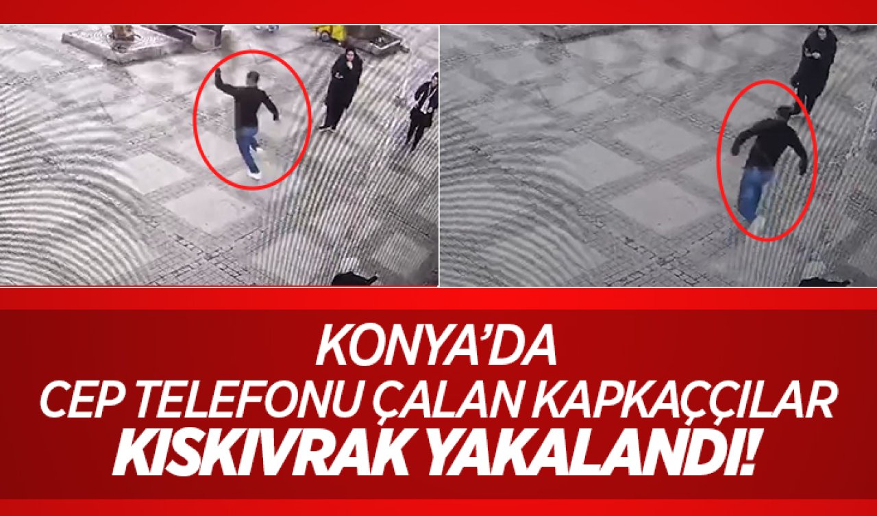 Konya’da cep telefonu çalan kapkaççılar kıskıvrak yakalandı! 