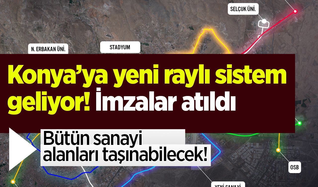 Konya’ya yeni raylı sistem geliyor! İmzalar atıldı: Bütün sanayi alanları taşınabilecek! 