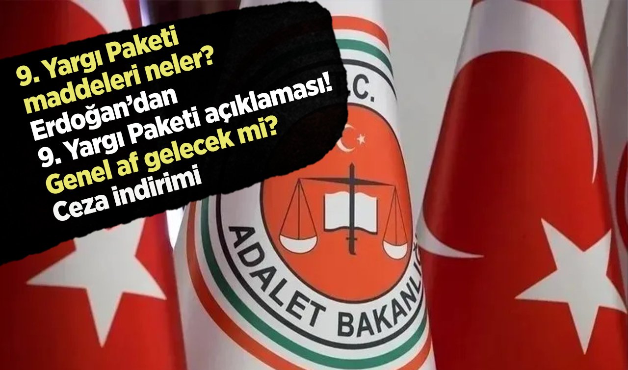 9. Yargı Paketi maddeleri neler? Erdoğan’dan 9. Yargı Paketi açıklaması! Genel af gelecek mi? Ceza indirimi
