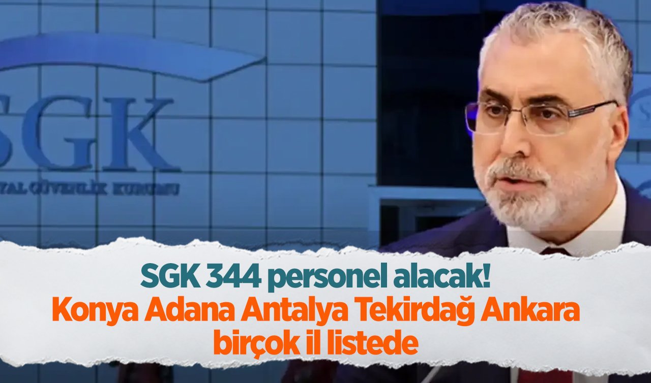 SGK 344 personel alacak! Konya Adana Antalya Tekirdağ Ankara birçok il listede 