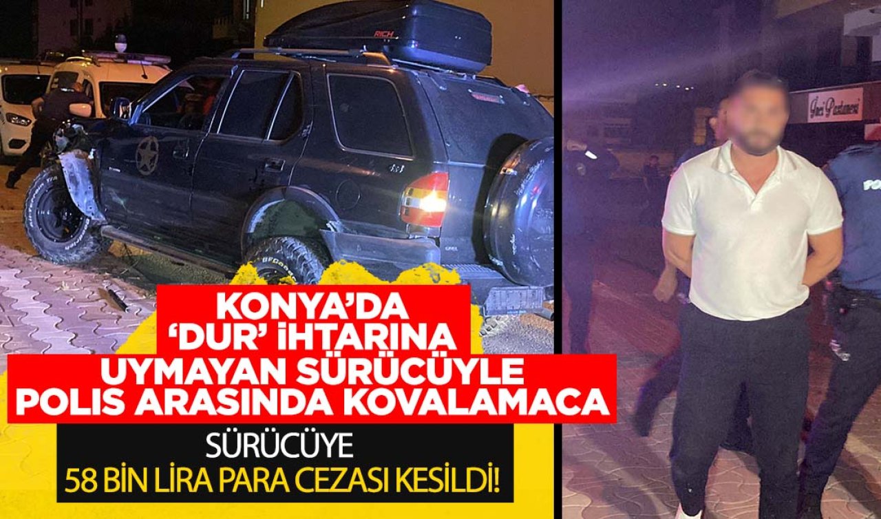 Konya’da ’dur’ ihtarına uymayan sürücü ile polis arasında kovalamaca! Sürücüye 58 bin lira ceza kesildi