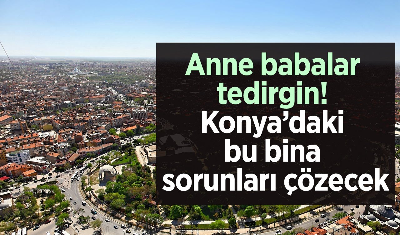 Anne babalar tedirgin! Konya’daki bu bina sorunları çözecek: Vali adım adım inceledi! 