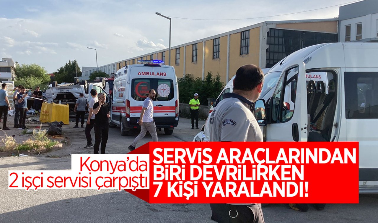 Konya’da 2 işçi servisi çarpıştı: Servis araçlarından biri devrilirken, 7 kişi yaralandı!