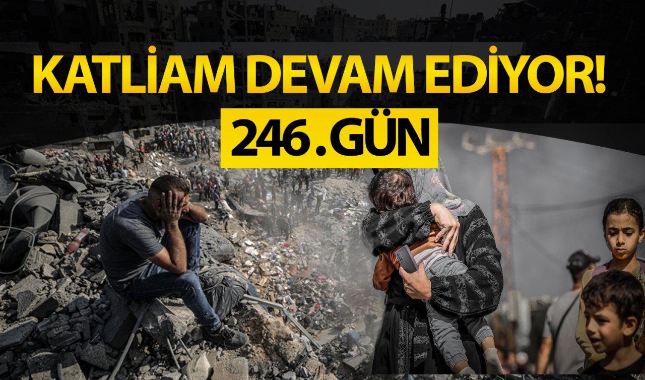  İsrail 246 gündür Gazze’ye saldırıyor