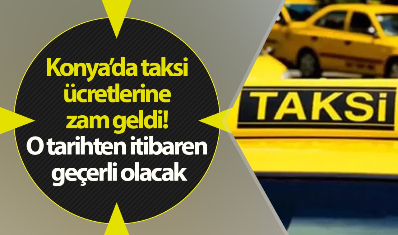 Konya’da taksi ücretlerine zam geldi! O tarihten itibaren geçerli olacak