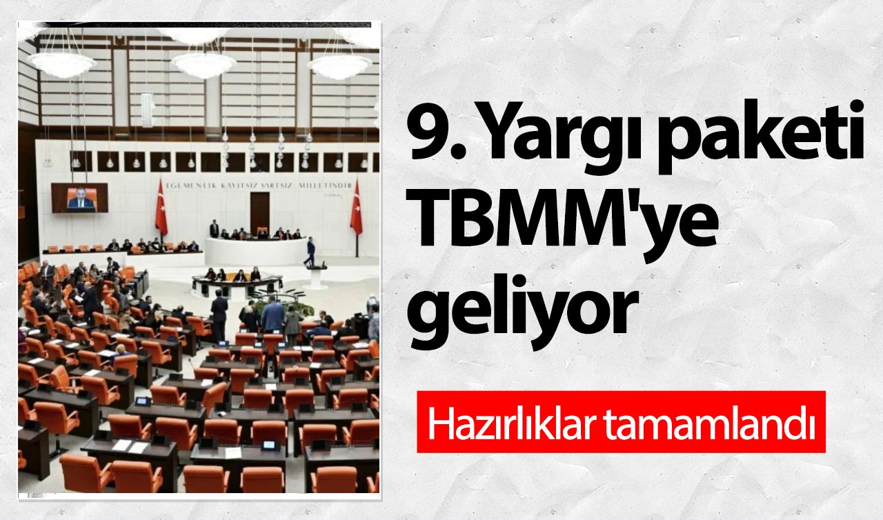 Hazırlıklar tamamlandı: 9. Yargı paketi TBMM’ye geliyor