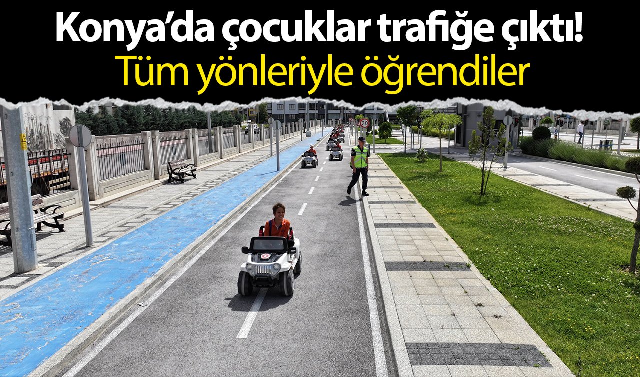 Konya’da çocuklar trafiğe çıktı! Tüm yönleriyle öğrendiler