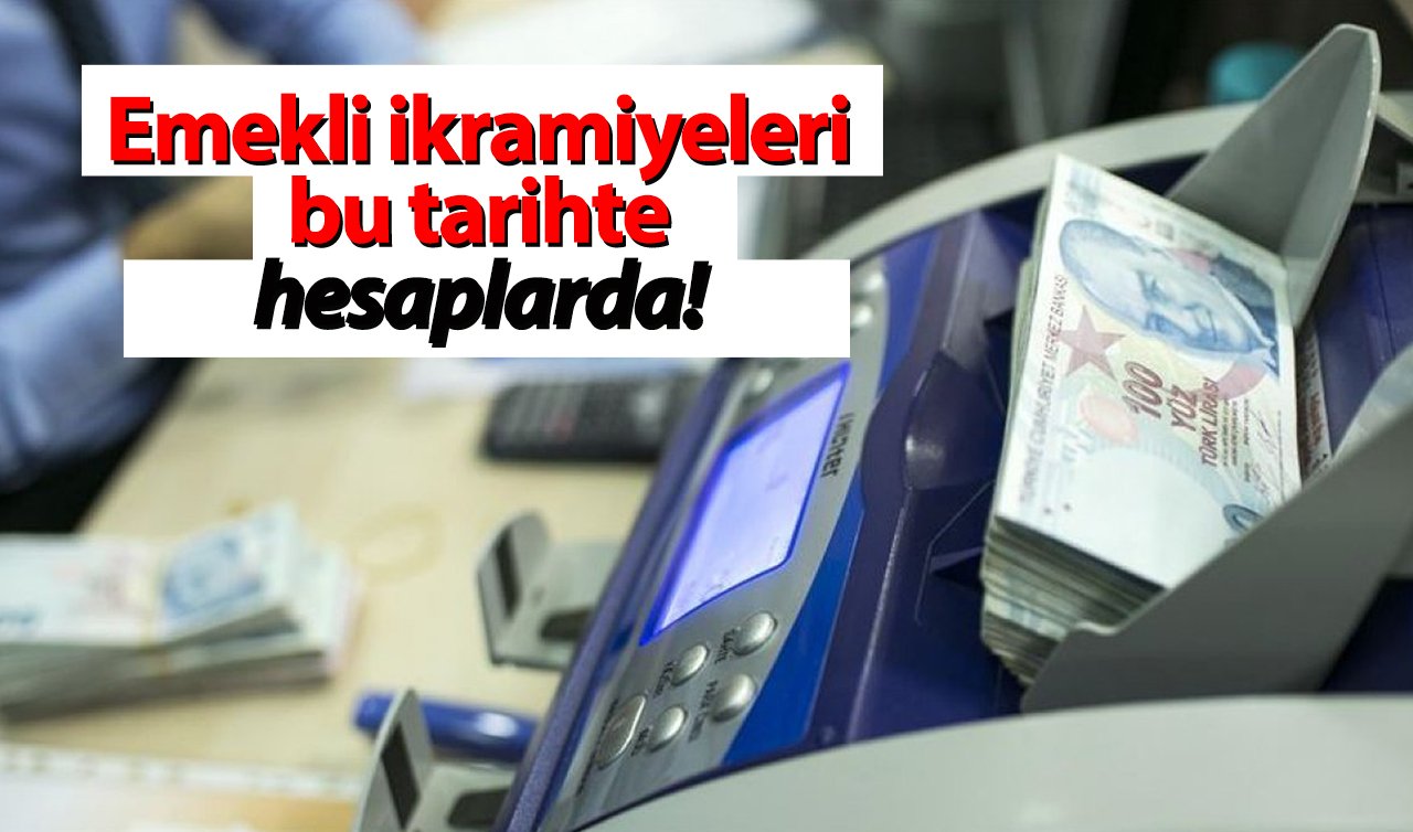 Milyonların gözü bu haftada! Emekli ikramiyeleri bu tarihte hesaplarda! 
