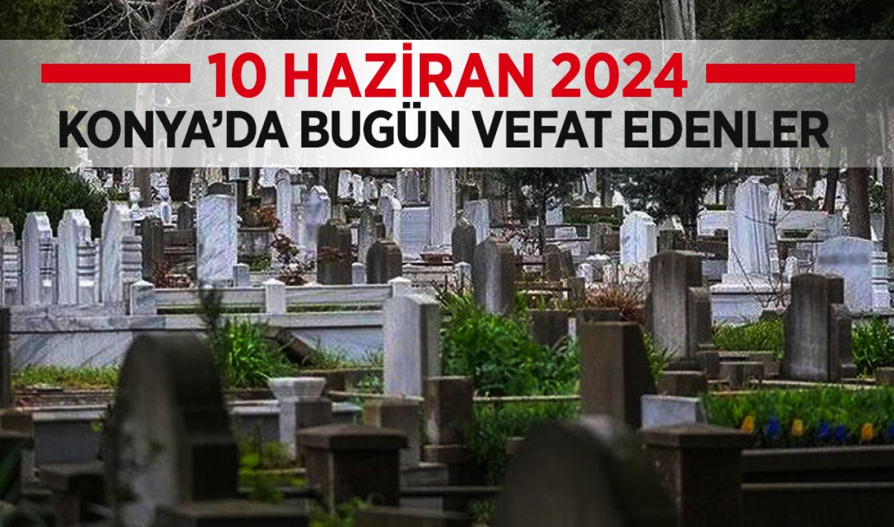  Konya’da bugün vefat edenler