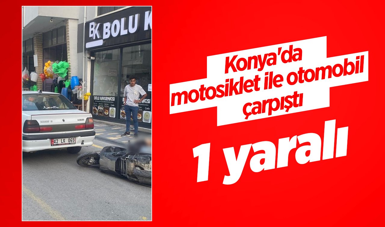 Konya’da motosiklet ile otomobil çarpıştı:1 yaralı 