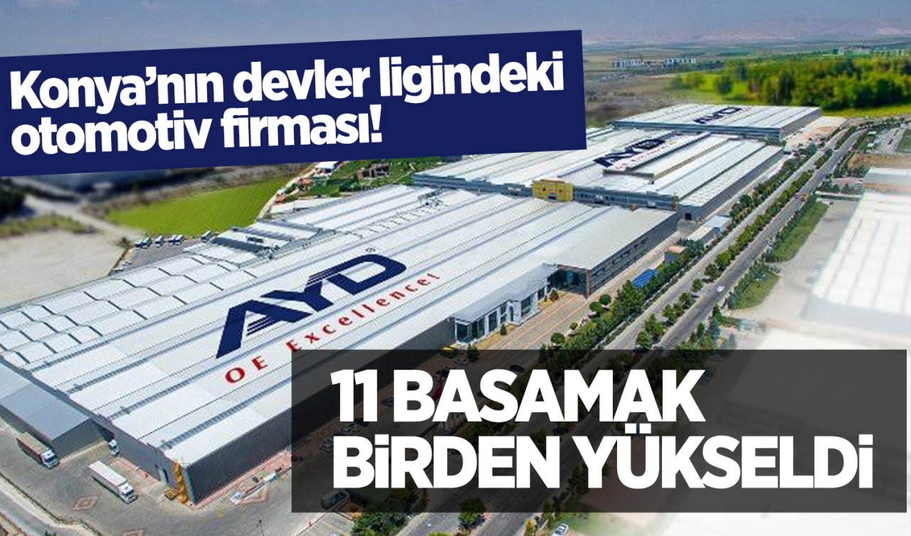 Konya’nın devler ligindeki otomotiv firması! 11 basamak birden yükseldi