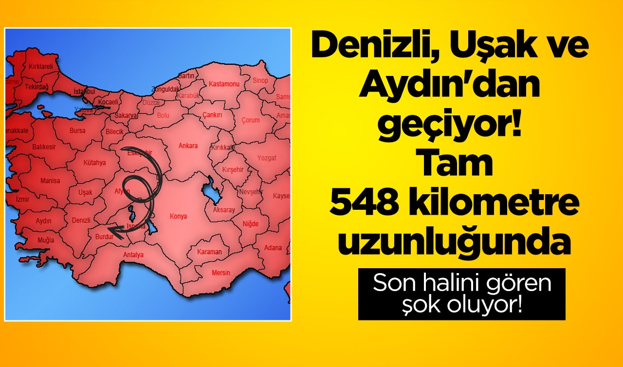 Denizli, Uşak ve Aydın’dan geçiyor! Tam 548 kilometre uzunluğunda: Son halini gören şok oluyor! 