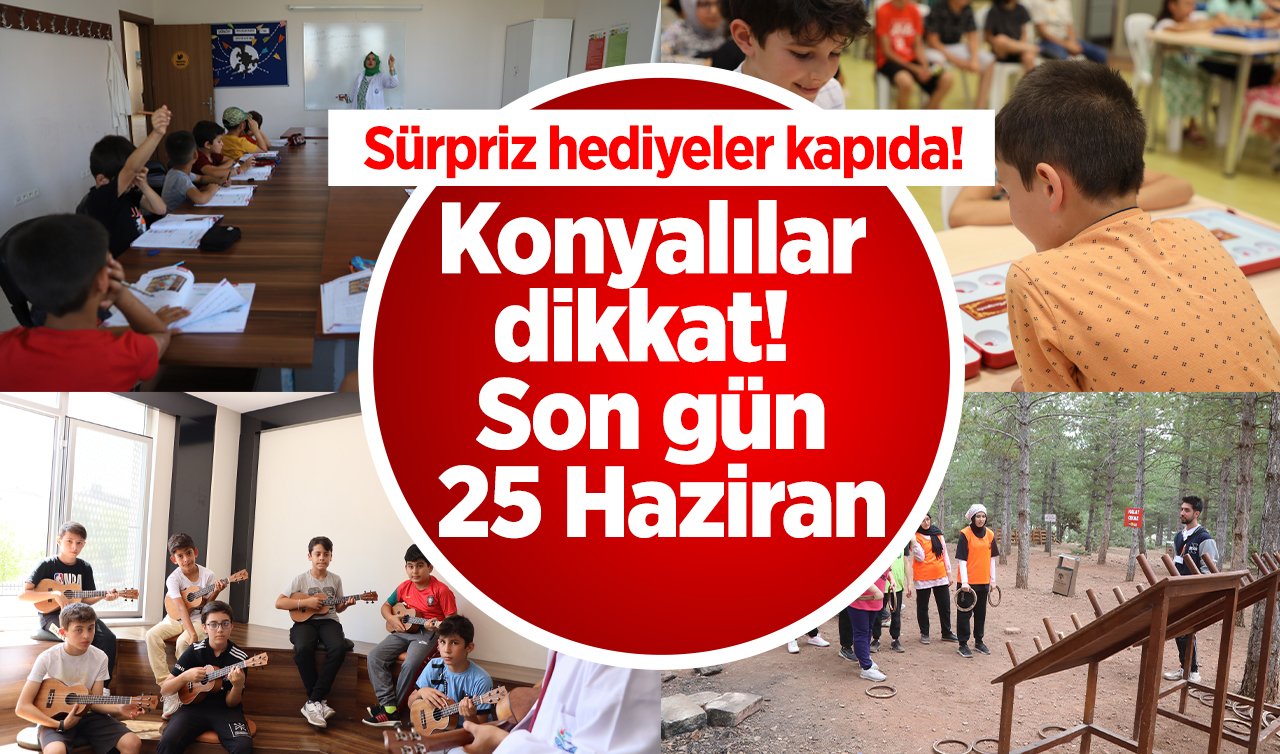 Konyalılar dikkat!  Son gün 25 Haziran: Sürpriz hediyeler kapıda! 