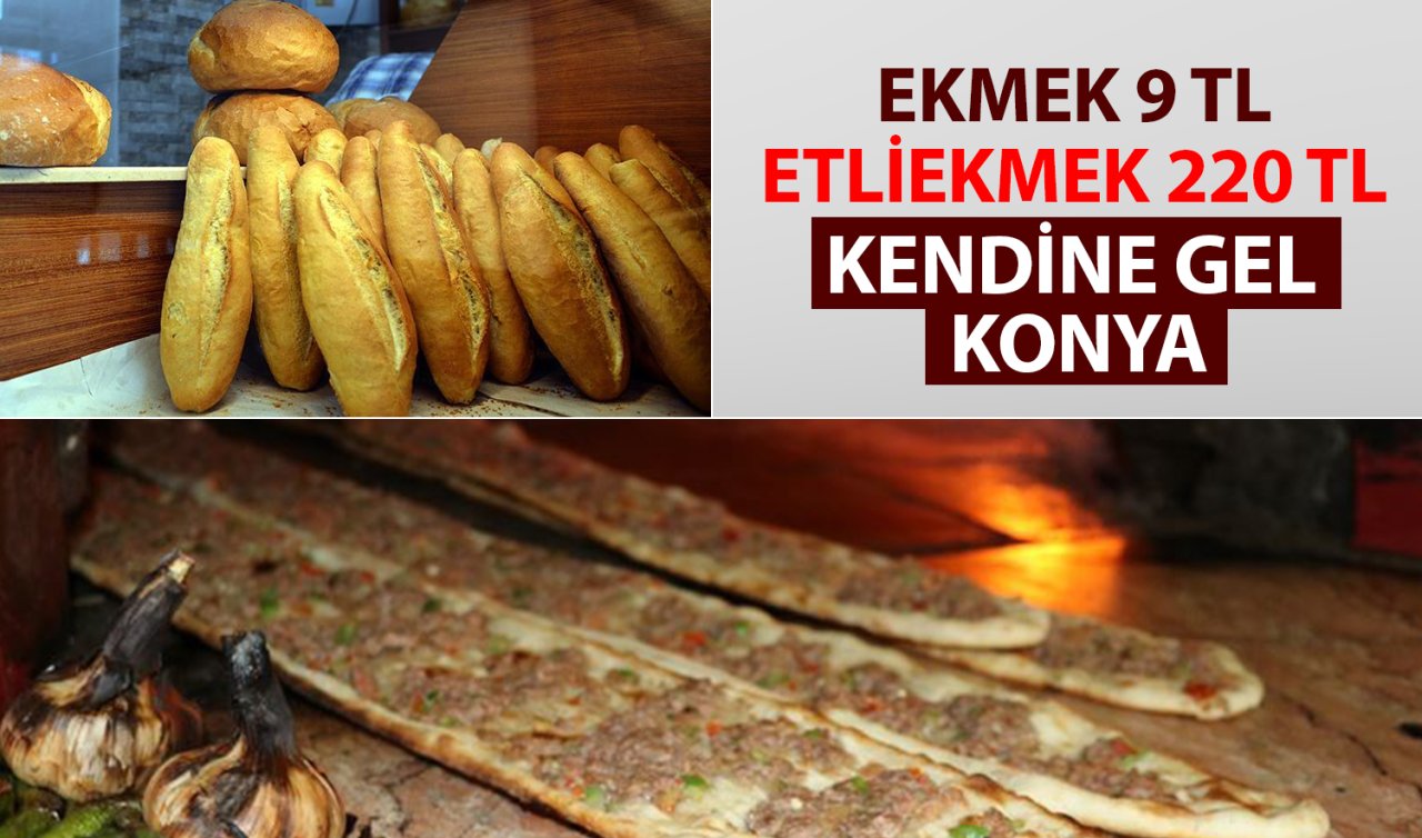 Ekmek 9 TL, etliekmek 220 TL! Kendine gel Konya