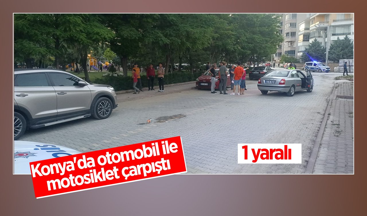 Konya’da otomobil ile motosiklet çarpıştı: 1 yaralı 