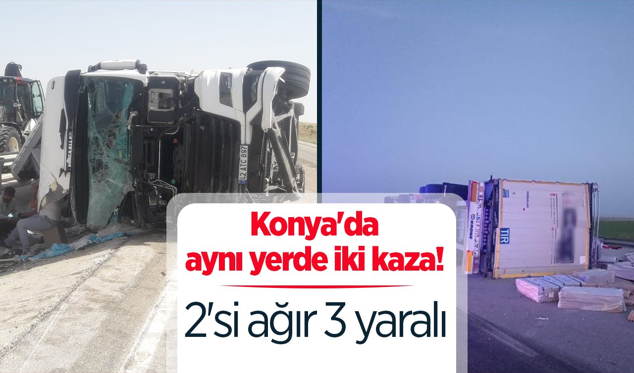 Konya’da aynı yerde iki kaza! 2’si ağır 3 yaralı 