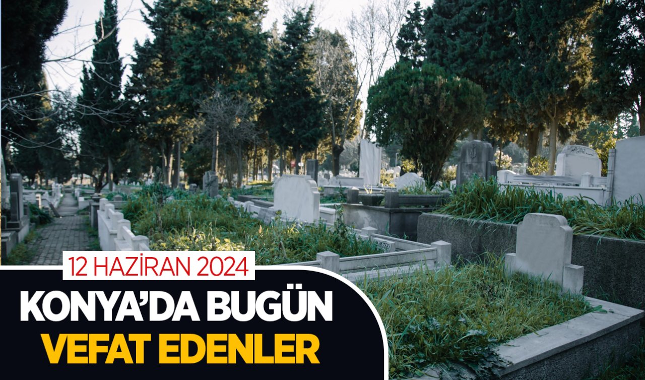  Konya’da bugün vefat edenler