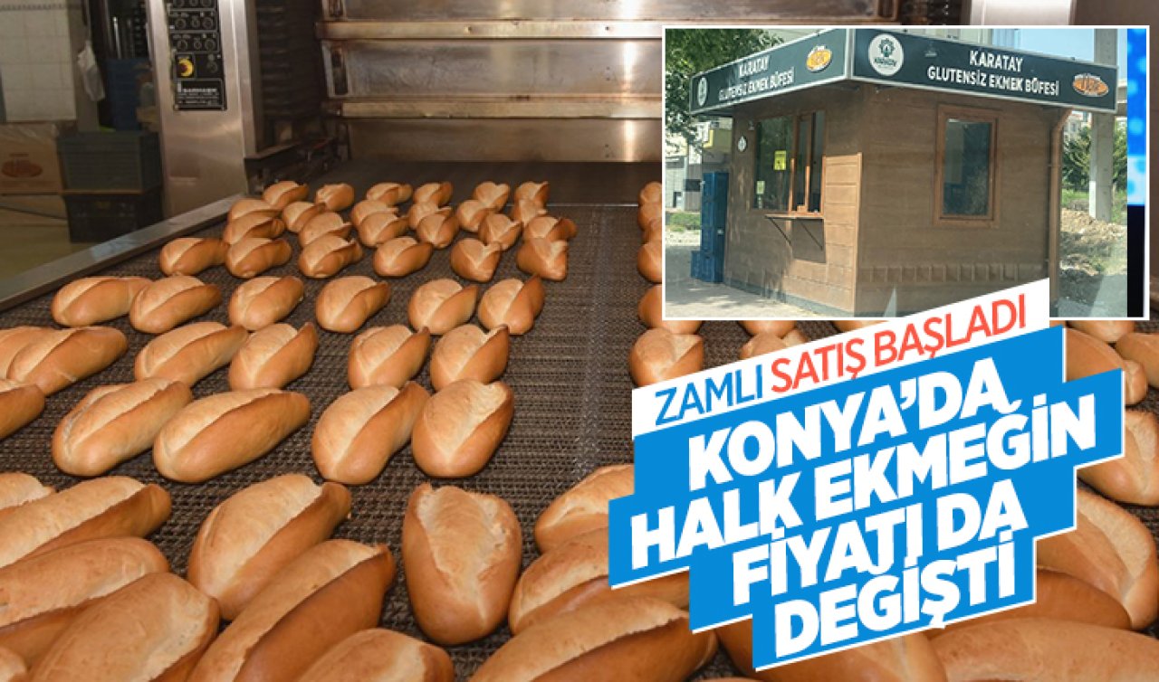 Konya’da halk ekmeğin fiyatı da değişti! Zamlı satış başladı