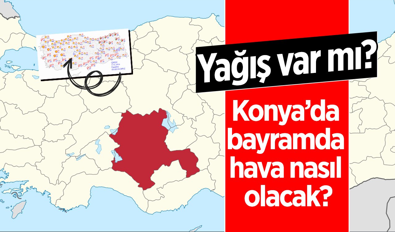 SON DAKİKA HAVA DURUMU | Konya’da bayramda hava nasıl olacak? Yağış var mı? Sıcaklık artacak mı? Konya bugün, yarın ve 5 günlük hava durumu