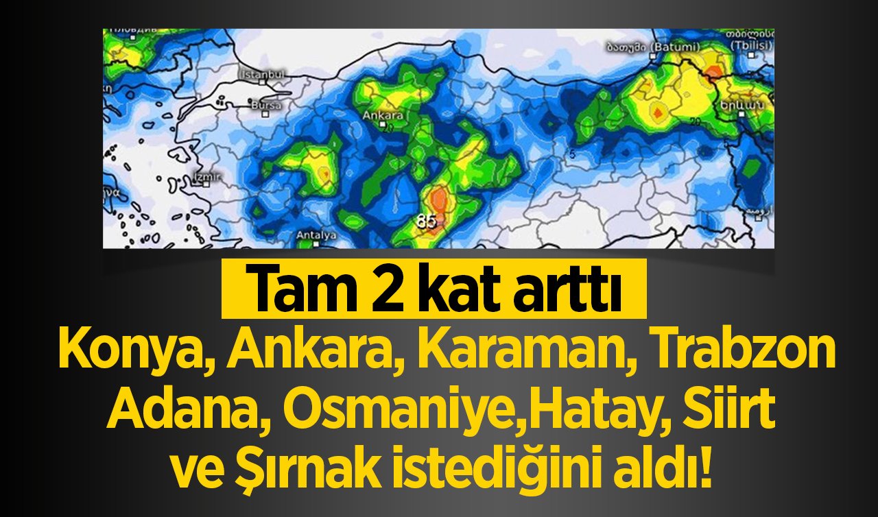 Konya, Ankara, Karaman, Trabzon, Adana, Osmaniye, Hatay, Siirt ve Şırnak istediğini aldı! Tam 2 kat arttı 