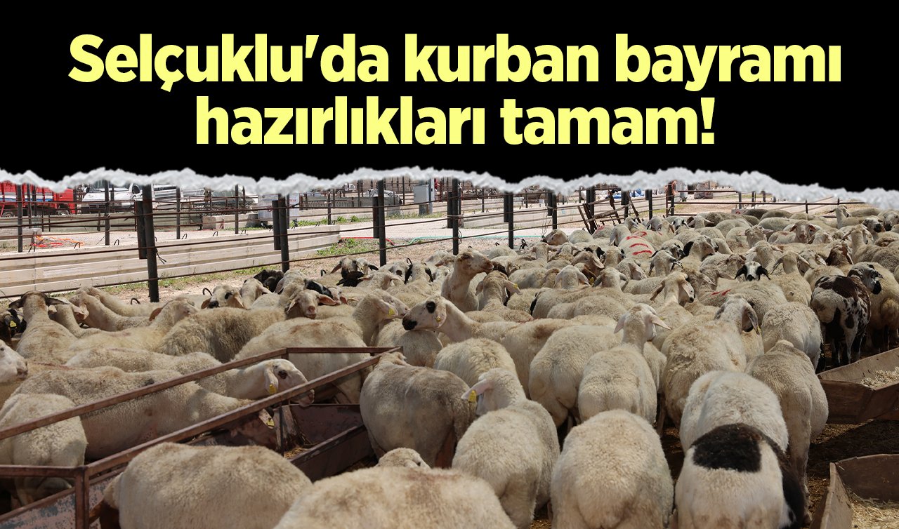 Selçuklu’da kurban bayramı hazırlıkları tamam! 