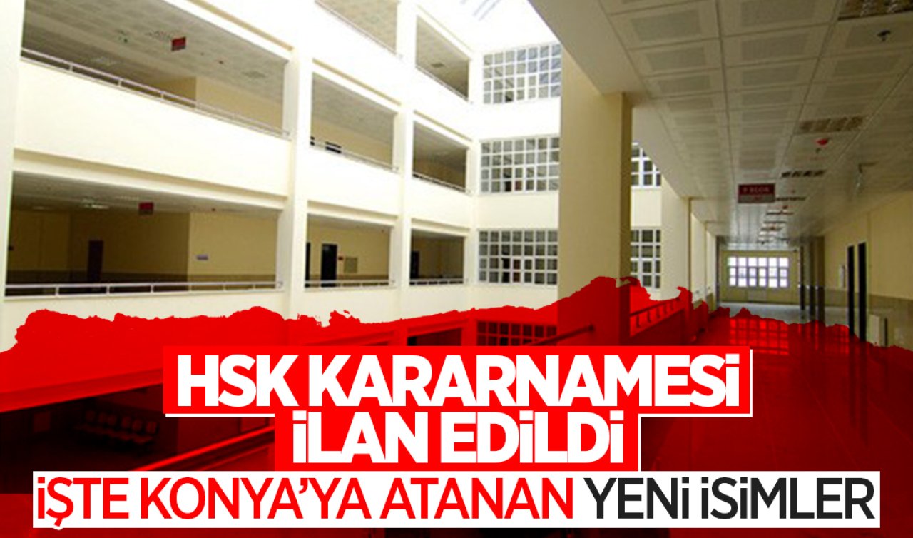 HSK kararnamesi ilan edildi: İşte Konya’ya atanan isimler